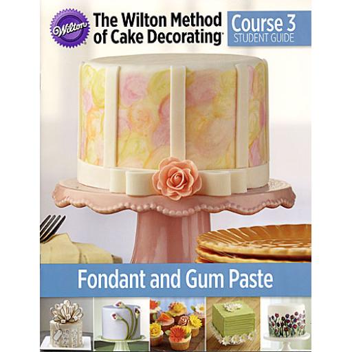 Wilton Course 3 - Fondant and Gum Paste